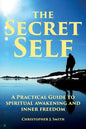 The Secret Self: A Practical Guide to Spiritual Awakening and Inner Freedom - Paperback
