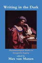 Writing in the Dark: Phenomenological Studies in Interpretive Inquiry - Paperback