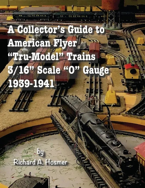 A Collector's Guide to American Flyer Tru-Model Trains, 3/16 Scale O gauge, 1939-1941 - Paperback