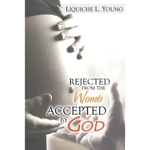 Rejected from the Womb, Accepted by God - Paperback