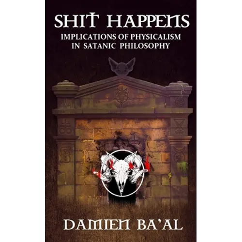 Shit Happens: Implications of Physicalism in Satanic Philosophy - Paperback