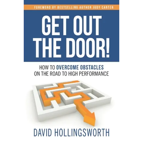 Get Out the Door!: How to Overcome Obstacles on the Road to High Performance - Paperback