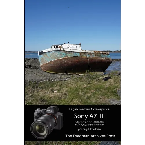 La guía Friedman Archives para la Sony A7 III - Paperback