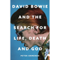 David Bowie and the Search for Life, Death and God: A Spiritual Meditation on His Music and Creativity - Hardcover