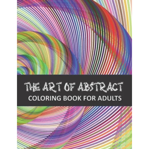 The Art of Abstract Coloring Book for adults - Paperback
