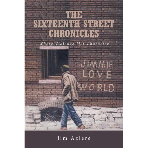 The Sixteenth Street Chronicles: Where Violence Met Character - Paperback
