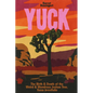 Yuck: The Birth & Death of the Weird & Wondrous Joshua Tree, Yucca brevifolia - Paperback