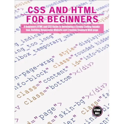 CSS and HTML for beginners: A Beginners HTML and CSS Guide to Developing a Strong Coding Foundation, Building Responsive Website and Creating Stan - Hardcover