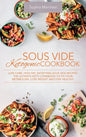 Sous Vide Ketogenic Cookbook: Low-carb, High-fat, Satisfying Sous Vide Recipes. The Ultimate Keto Cookbook to fix Your Metabolism, Lose Weight and S - Hardcover
