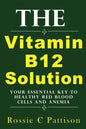 The Vitamin B12 Solution: Your Essential Key To Healthy Red Blood Cells And Anemia - Paperback