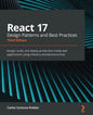 React 17 Design Patterns and Best Practices - Third Edition: Design, build, and deploy production-ready web applications using industry-standard pract - Paperback