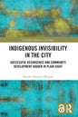 Indigenous Invisibility in the City: Successful Resurgence and Community Development Hidden in Plain Sight - Paperback