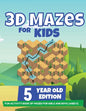 3D Mazes For Kids - 5 Year Old Edition - Fun Activity Book of Mazes For Girls And Boys (Ages 5) - Paperback