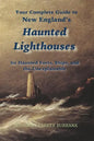 New England's Haunted Lighthouses: Complete Guide to New England's Haunted Lighthouses, Ships, Forts and the Unexplainable - Paperback