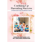 Cooking Up Parenting Success: A Systematic Recipe Guide to Parenting in Year One - Paperback