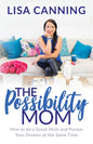 Possibility Mom: How to Be a Great Mom and Pursue Your Dreams at the Same Time - Paperback