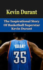 Kevin Durant: The Inspirational Story of Basketball Superstar Kevin Durant - Paperback