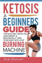 Ketosis: A Beginners Guide On How The Keto Diet Helps You Lose Weight & Biologically Turn Your Body Into A Fat Burning Machine - Paperback