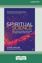 Spiritual Science: Why Science Needs Spirituality to Make Sense of the World (16pt Large Print Edition) - Paperback