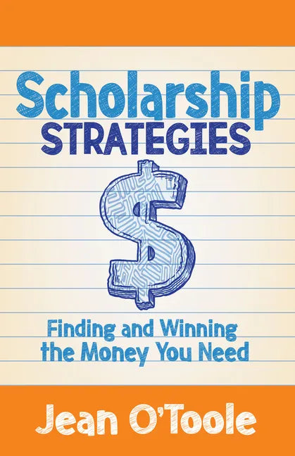 Scholarship Strategies: Finding and Winning the Money You Need - Paperback