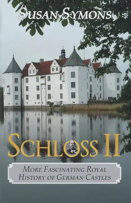 Schloss II: More Fascinating Royal History of German Castles - Paperback