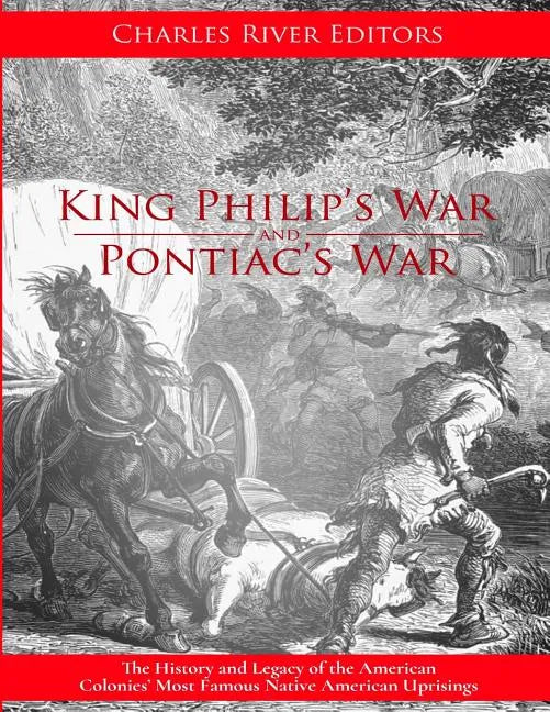 King Philip's War: The History and Legacy of the 17th Century Conflict Between Puritan New England and the Native Americans - Paperback