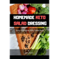 Homemade Keto Salad Dressing: Spicy Vegetarian Keto Salad Book - Paperback