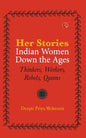 Her-Stories-Indian Women Down the Ages: Thinkers, Workers, Rebels, Queens - Paperback