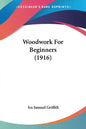 Woodwork For Beginners (1916) - Paperback