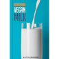 Homemade Vegan Milk: Simple Recipes For Making Homemade Non-Dairy Milk - Paperback