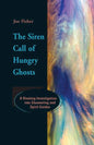 The Siren Call of Hungry Ghosts: A Riveting Investigation Into Channeling and Spirit Guides - Paperback