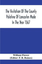 The Visitation Of The County Palatine Of Lancaster Made In The Year 1567 - Paperback