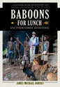 Baboons for Lunch: And Other Sordid Adventures - Hardcover