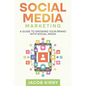 Social Media Marketing: A Guide to Growing Your Brand with Social Media - Paperback