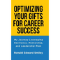 Optimizing Your Gifts for Career Success: My Journey Leveraging Resilience, Mentorship, and Leadership Mien - Hardcover