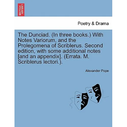 The Dunciad. (in Three Books.) with Notes Variorum, and the Prolegomena of Scriblerus. Second Edition, with Some Additional Notes [And an Appendix]. ( - Paperback