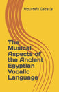 The Musical Aspects of the Ancient Egyptian Vocalic Language - Paperback