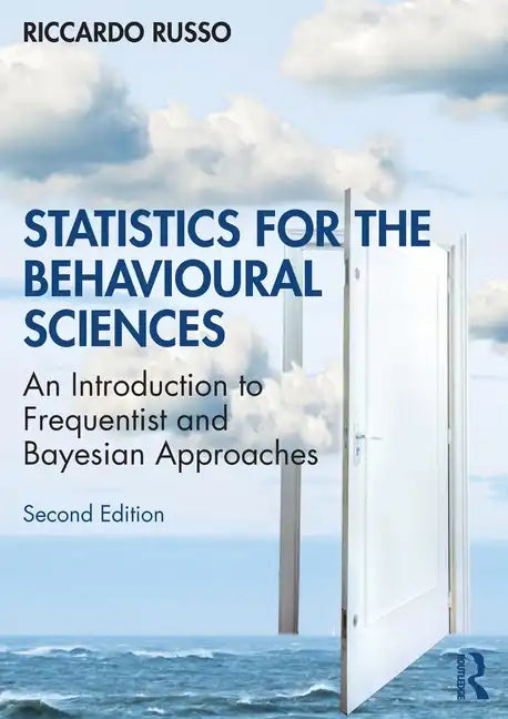 Statistics for the Behavioural Sciences: An Introduction to Frequentist and Bayesian Approaches - Paperback