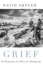 Grief: The Biography of a Holocaust Photograph - Hardcover
