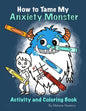 How To Tame My Anxiety Monster Activity and Coloring Book - Paperback