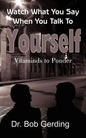 Watch What You Say When You Talk To Yourself: Vitaminds to Ponder - Paperback