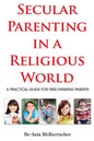 Secular Parenting in a Religious World: A Practical Guide for Free-thinking Parents - Paperback