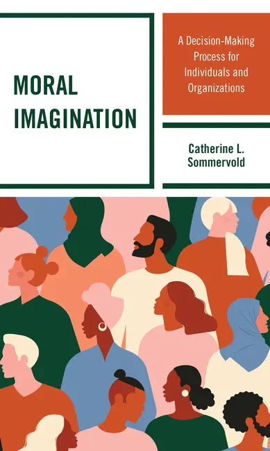 Moral Imagination: A Decision-Making Process for Individuals and Organizations - Paperback