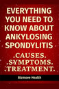 Everything you need to know about Ankylosing Spondylitis: Causes, Symptoms, Treatment - Paperback