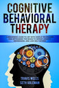 Cognitive Behavioral Therapy: A Beginners Guide to CBT with Simple Techniques for Retraining the Brain to Defeat Anxiety, Depression, and Low-Self E - Paperback