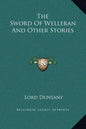 The Sword of Welleran and Other Stories - Hardcover