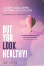 But You Look Healthy!: A journey through complex, long-term illness to wellness - Paperback