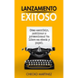 Lanzamiento Exitoso: Cómo escribir, publicar y promocionar tu libro en ebook y papel - Paperback