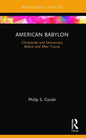 American Babylon: Christianity and Democracy Before and After Trump - Paperback