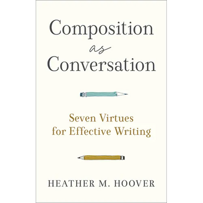 Composition as Conversation: Seven Virtues for Effective Writing - Paperback
